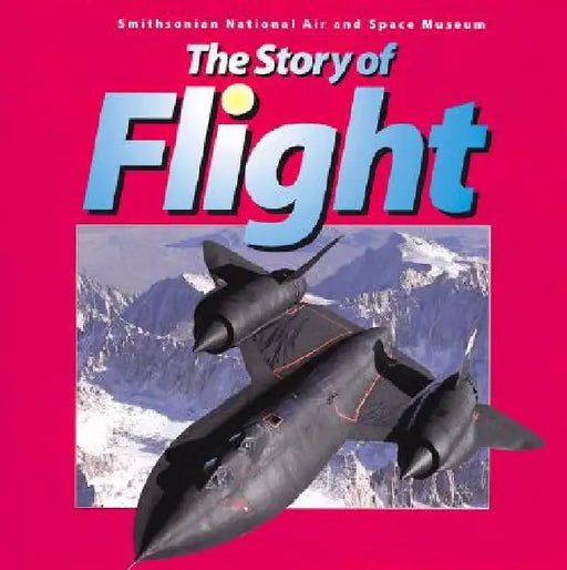 The Story of Flight: From the Smithsonian National Air and Space Museum by Judith Rinard