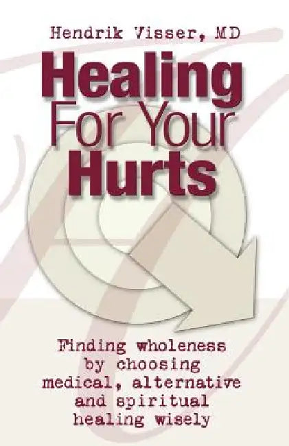 Healing for Your Hurts by Hendrik Visser