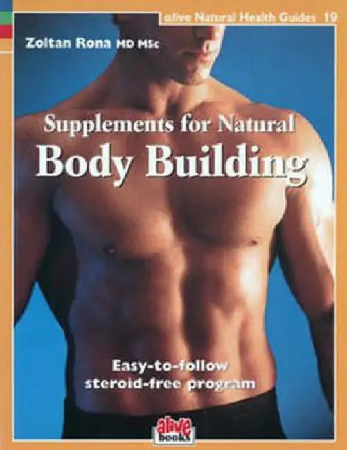 Supplements For Natural Body Building: Easy-To-Follow Steroid-Free Program