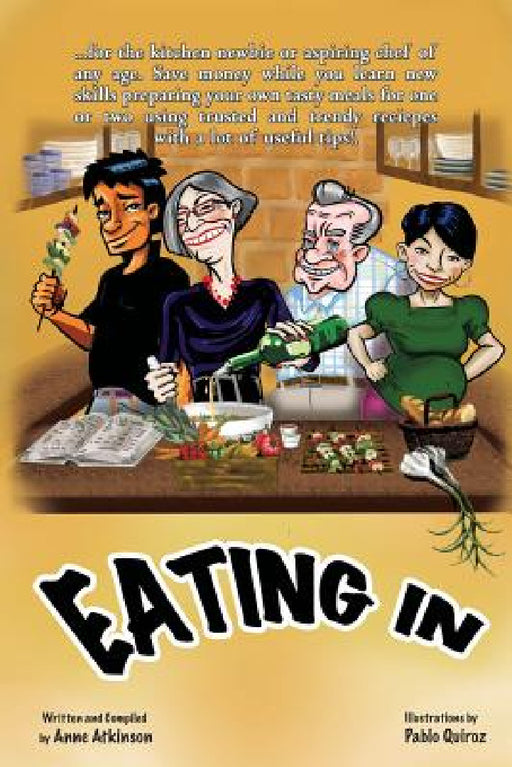 Eating In: The Aspiring Chef Learns to Cook by Anne Atkinson, Pablo Quiroz