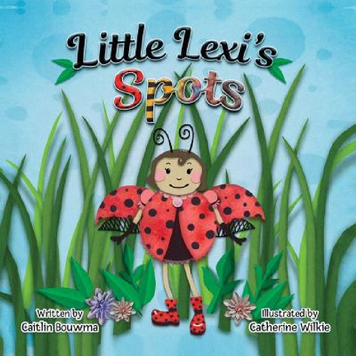 Little Lexi's Spots by Caitlin Bouwma, Catherine Wilkie