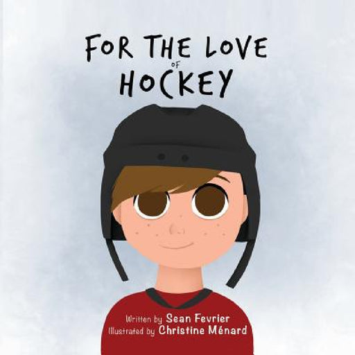 For The Love of Hockey by Sean Fevrier, Christine Menard
