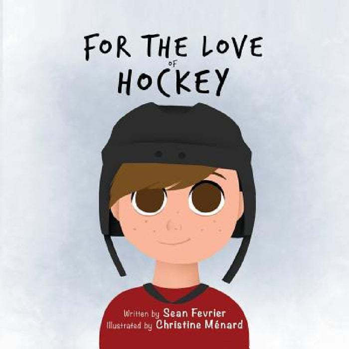 For The Love of Hockey by Sean Fevrier, Christine Menard