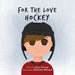 For The Love of Hockey by Sean Fevrier, Christine Menard