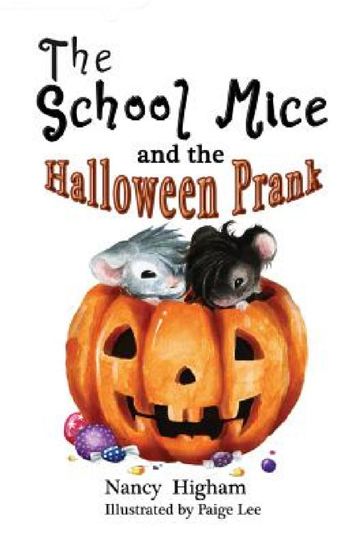The School Mice and the Halloween Prank: Book 4 For both boys and girls ages 6-11 Grades: 1-5. by Nancy Higham, Paige Lee, Larry Cavanagh