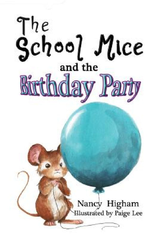 The School Mice and the Birthday Party: Book 6 For both boys and girls ages 6-12 Grades: 1-6 by Nancy Higham, Paige Lee, Larry Cavanagh
