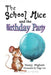 The School Mice and the Birthday Party: Book 6 For both boys and girls ages 6-12 Grades: 1-6 by Nancy Higham, Paige Lee, Larry Cavanagh
