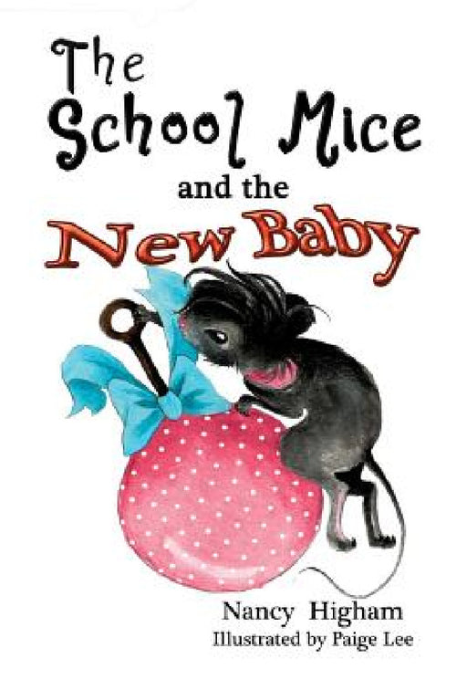 The School Mice and the New Baby: Book 7 For both boys and girls ages 6-12 Grades: 1-6 by Nancy Higham, Paige Lee, Larry Cavanagh