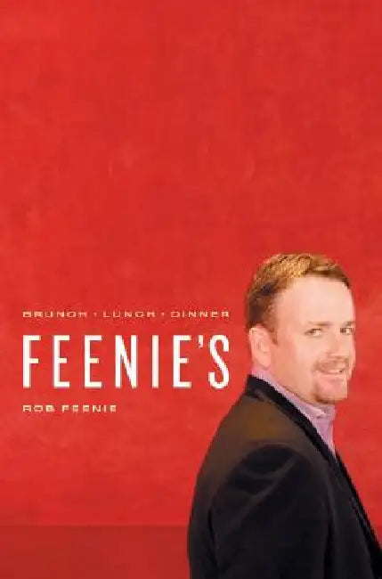 Feenie's: Brunch a Lunch a Dinner by Rob Feenie, John Sherlock, Nathan Fong