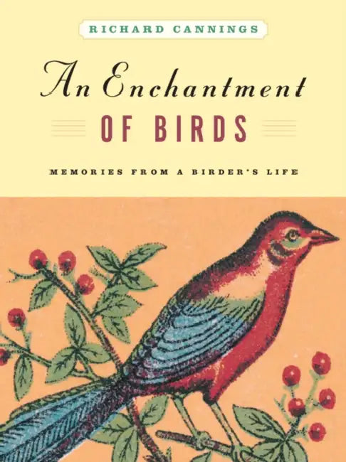 An Enchantment of Birds: Memories from a Birder's Life by Richard Cannings