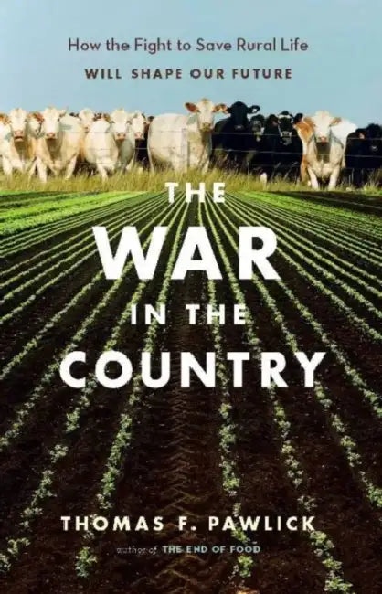 The War in the Country: How the Fight to Save Rural Life Will Shape Our Future by Thomas F. Pawlick