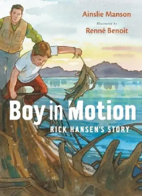 Boy in Motion: Rick Hansen's Story by Ainslie Manson