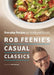 Rob Feenie's Casual Classics: Everyday Recipes for Family and Friends by Rob Feenie, Mark McEwan