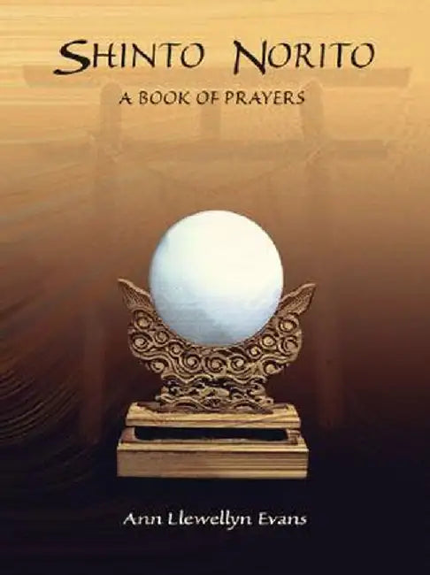Shinto Norito: A Book of Prayers by Ann Llewellyn Evans