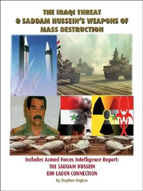 The Iraqi Threat & Saddam Hussein's Weapons of Mass Destruction by Stephen E. Hughes