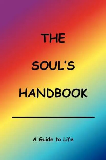 The Soul's Handbook: A Guide to Life by Anonymous, The Great White Lodge