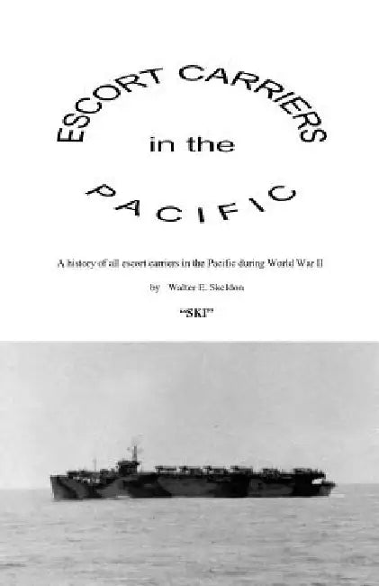 Escort Carriers in the Pacific by Walter Edward Skeldon
