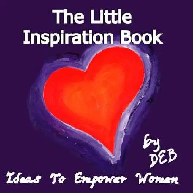 The Little Inspiration Book: Ideas to Empower Women by Deb