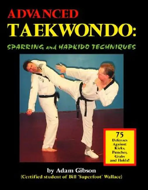 Advanced Taekwondo: Sparring and Hapkido Techniques by Adam Gibson