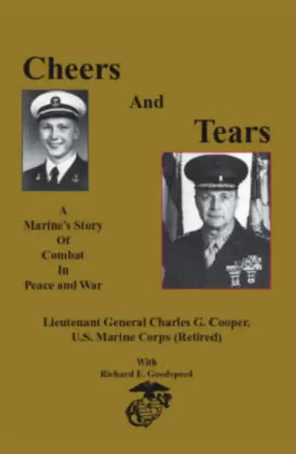 Cheers and Tears: A Marine's Story of Combat in Peace and War by Lieutenant General Charles G. Cooper, Richard E. Goodspeed