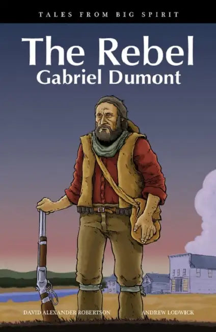 The Rebel: Gabriel Dumont by David A. Robertson, Andrew Lodwick