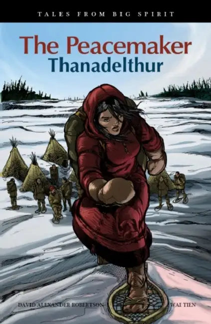 The Peacemaker: Thanadelthur by David A. Robertson, Wai Tien