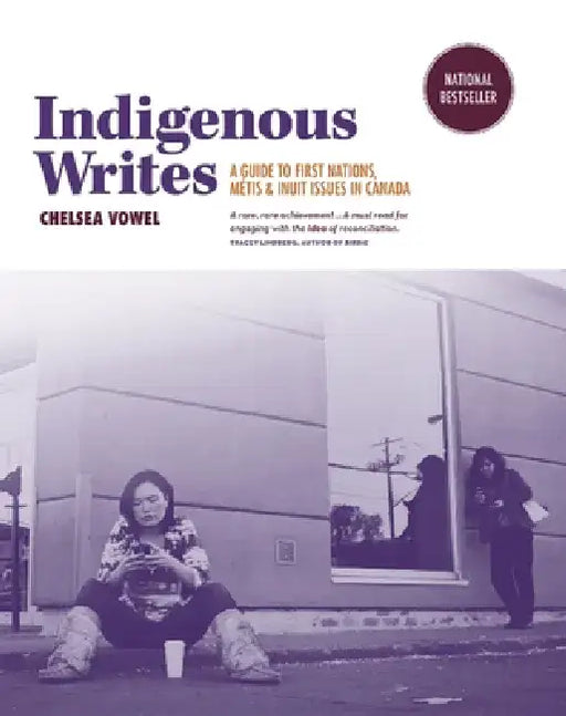 Indigenous Writes: A Guide to First Nations, Métis, & Inuit Issues in Canada by Chelsea Vowel