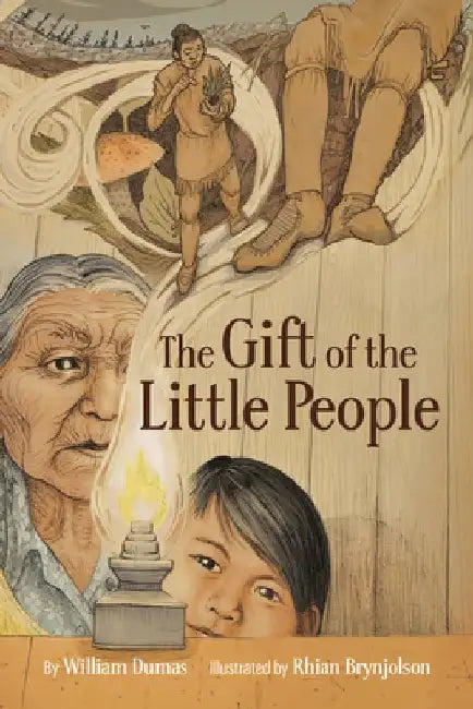 The Gift of the Little People: A Six Seasons of the Asiniskow Ithiniwak Story by William Dumas