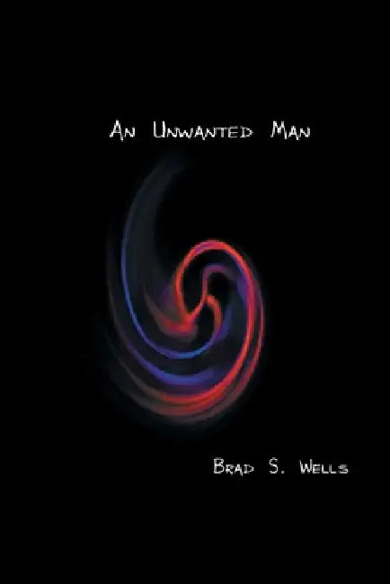 An Unwanted Man by Brad S. Wells