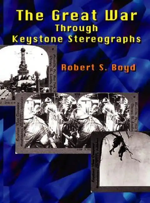 The Great War Through Keystone Stereographs by Robert S. Boyd