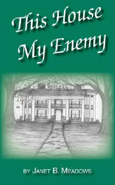 This House My Enemy by Janet B. Meadows