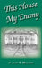 This House My Enemy by Janet B. Meadows