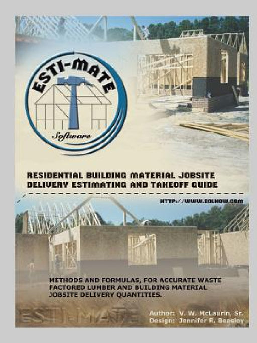 Residential Building Material Jobsite, Delivery, Estimating and Takeoff Guide by Sr. V. W. McLaurin