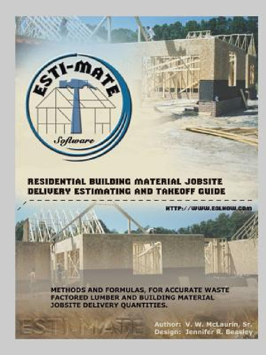 Residential Building Material Jobsite, Delivery, Estimating and Takeoff Guide by Sr. V. W. McLaurin