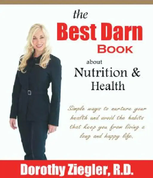 The Best Darn Book About Nutrition and Health by Dorothy Dawn Rdn