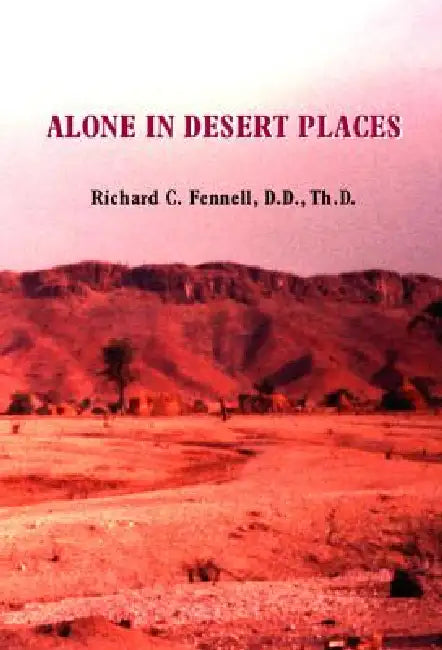 Alone in Desert Places by Richard C. Fennell D. D. Th D.