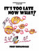 It's Too Late Now What! by Prof Shenandoah