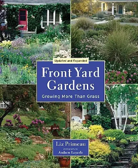 Front Yard Gardens: Growing More Than Grass by Liz Primeau