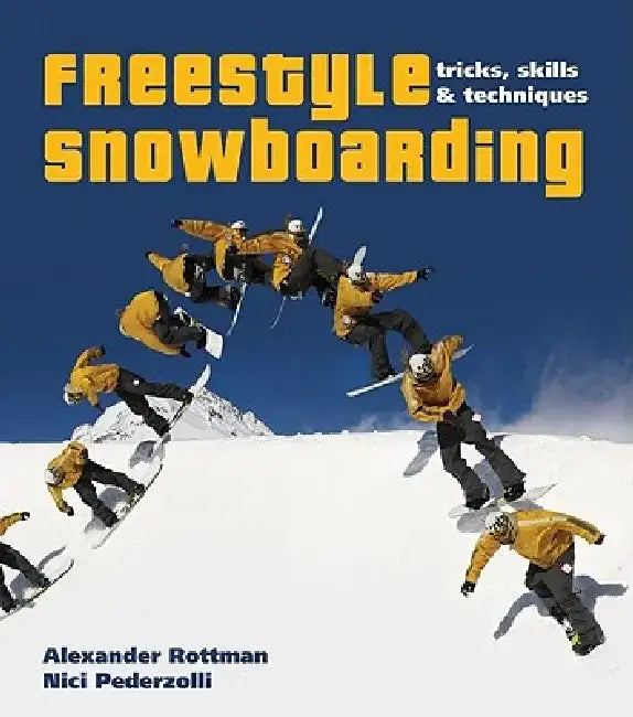 Freestyle Snowboarding: Tricks, Skills and Techniques by Alexander Rottmann