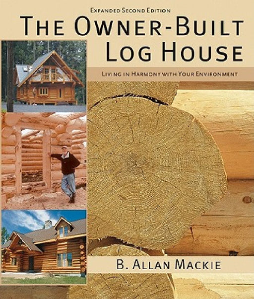 The Owner-Built Log House by B. Allen Mackie