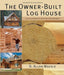 The Owner-Built Log House by B. Allen Mackie