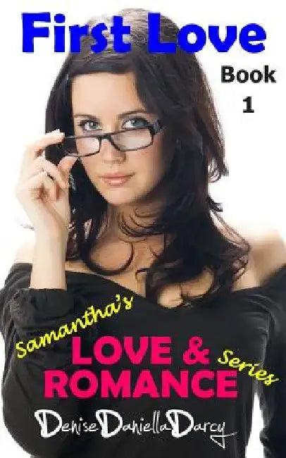 First Love: Young Adult and Teen Romance by Denise Daniella Darcy