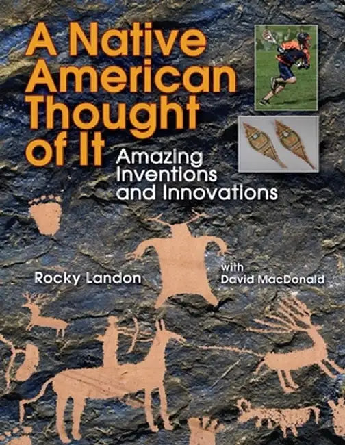A Native American Thought of It: Amazing Inventions and Innovations by Rocky Landon