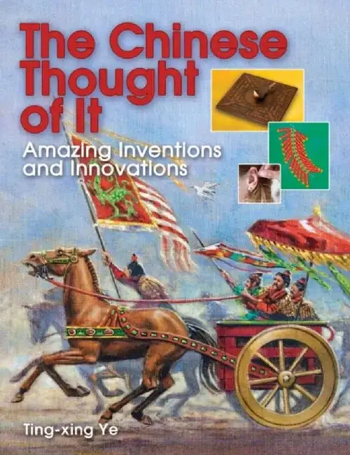 The Chinese Thought of It: Amazing Inventions and Innovations by Ting-Xing Ye