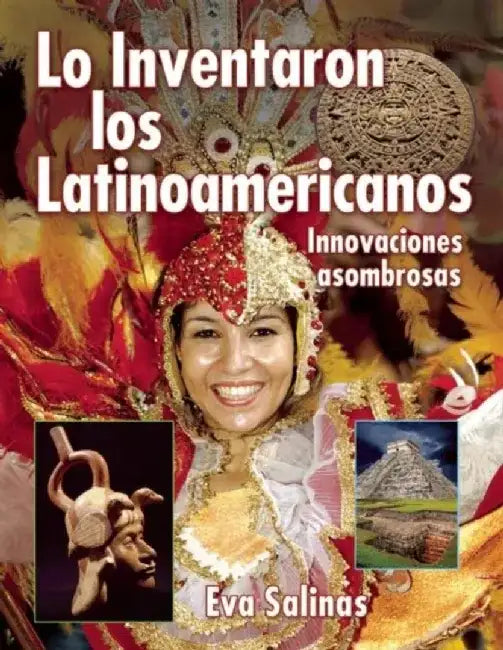 Lo Inventaron Los Latinoamericanos: Innovaciones Asombrosas by Eva Salinas