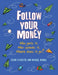 Follow Your Money: Who Gets It, Who Spends It, Where Does It Go? by Kevin Sylvester, Julia Beck, Michael Hlinka