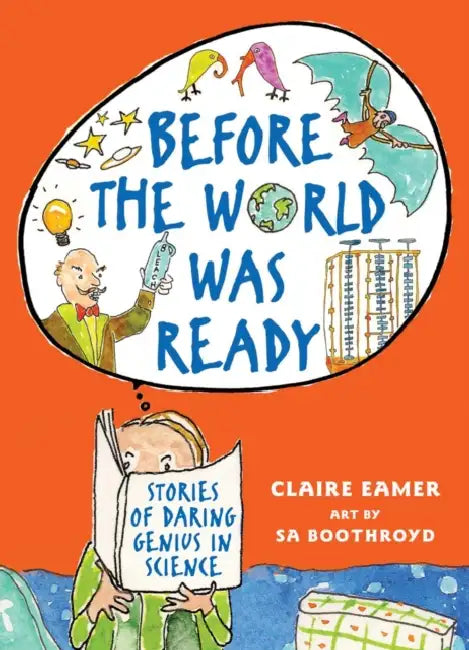 Before the World Was Ready: Stories of Daring Genius in Science by Claire Eamer, Sa Boothroyd