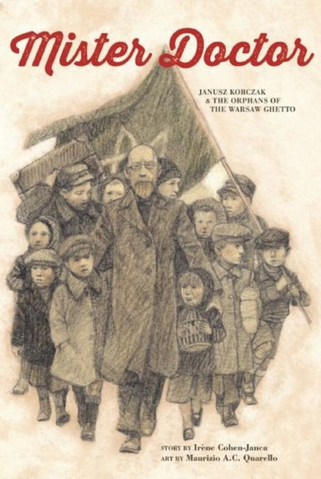 Mister Doctor: Janusz Korczak & the Orphans of the Warsaw Ghetto by Irene Cohen-Janca