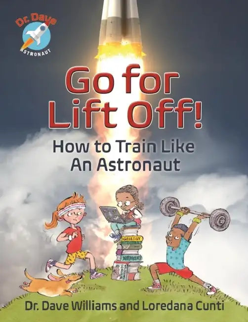 Go for Liftoff!: How to Train Like an Astronaut by Dave Williams, Loredana Cunti, Theo Krynauw