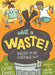 What a Waste: Where Does Garbage Go? by Claire Eamer